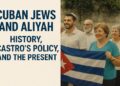 Cuban Jews and Aliyah: History, Castro’s Policy, and the Present