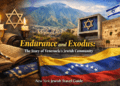 Endurance and Exodus: The Story of Venezuela’s Jewish Community